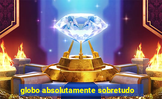 globo absolutamente sobretudo